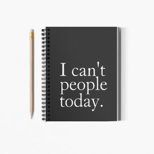 Simple Funny I Can't People Today Quote Notebook