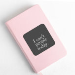 Simple Funny I Can't People Today Quote Square Sticker<br><div class="desc">Simple Funny I Can't People Today Quote</div>
