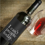 Simple Funny I Can't People Today Quote Wine Label<br><div class="desc">Simple Funny I Can't People Today Quote</div>