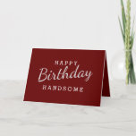 Simple Happy Birthday Handsome Maroon Birthday Card<br><div class="desc">Design Features White colour Wording in Maroon Background. For change the background colour or Font Colour Click Customise Further Button. Easy to Change Sample Names and Quote.</div>