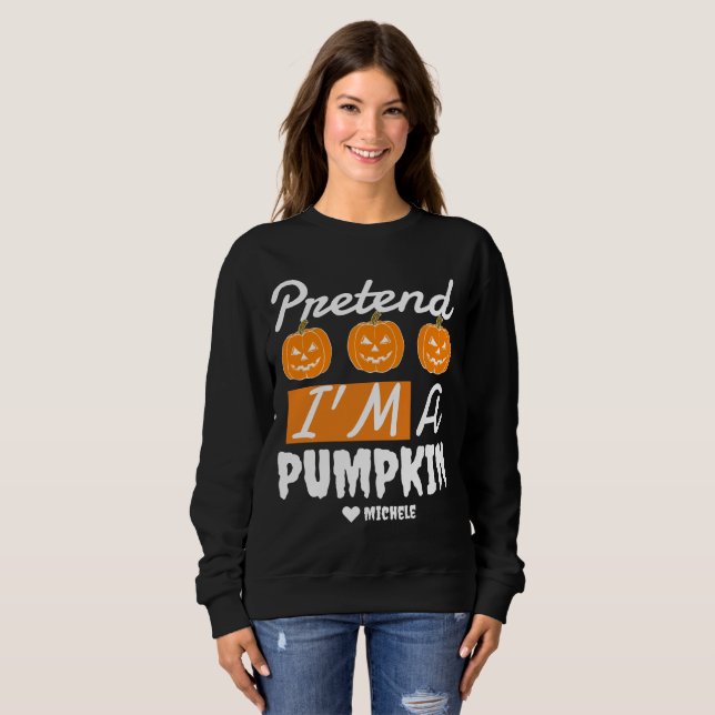 Simple Happy Halloween pretend i'm a Pumpkin Sweatshirt (Front Full)