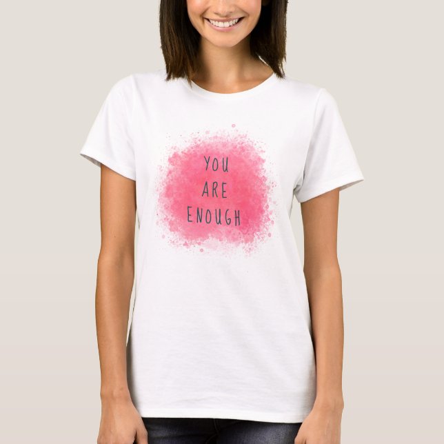 Simple Inspiring You Are Enough Affirmation Quote T-Shirt (Front)