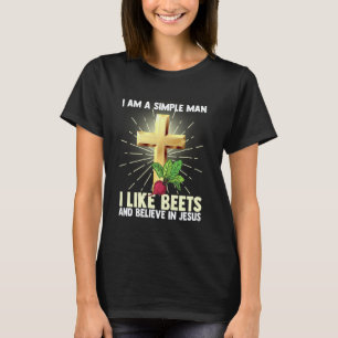 Simple Man Like Beets Beet Believe In Jesus Christ T-Shirt