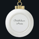 simple minimal add your name text bridal shower  t ceramic ball christmas ornament<br><div class="desc">design</div>