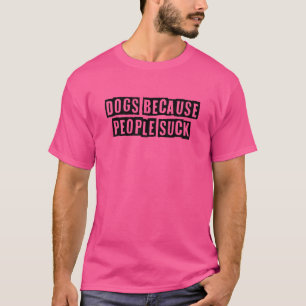 Simple Minimal Dogs Because People Suck T-Shirt
