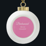Simple minimal pink bridesmaid add name year text  ceramic ball christmas ornament<br><div class="desc">Design</div>
