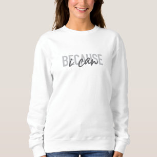 Simple, modern, cool, urban design Because I can Sweatshirt