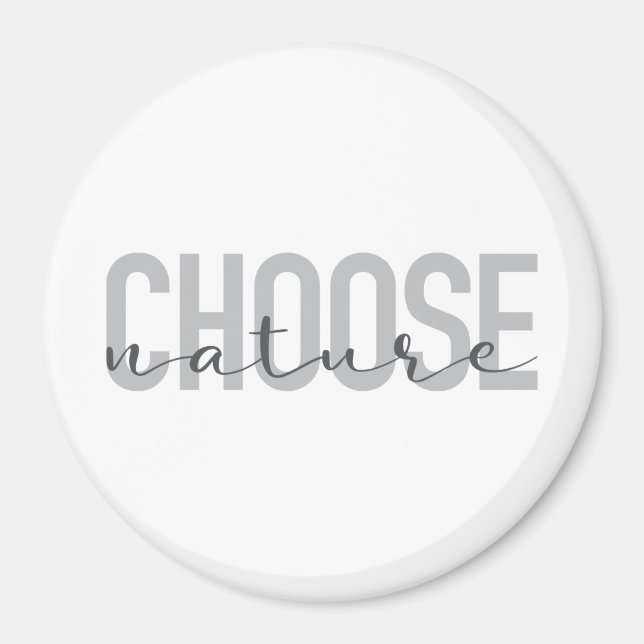 Simple, modern, urban, cool design Choose Nature Magnet (Front)