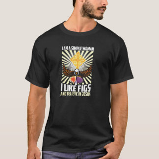 Simple Women Like Fig And Believe In Jesus Christ  T-Shirt
