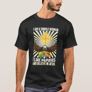 Simple Women Like Papaya And Believe In Jesus Chri T-Shirt