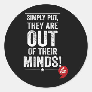 Simply Put They Are Out Of Their Minds! Kamala Har Classic Round Sticker