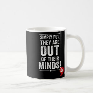 Simply Put They Are Out Of Their Minds! Kamala Har Coffee Mug