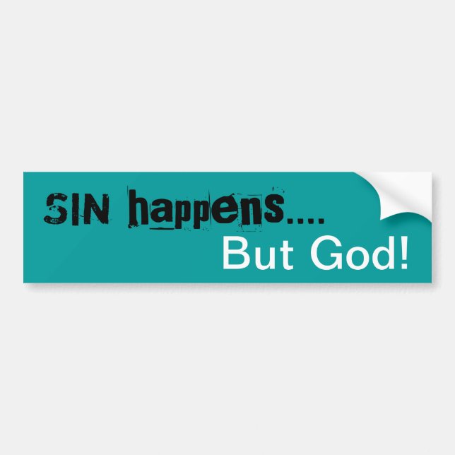 Sin Happens  .....But God! Bumper sticker (Front)