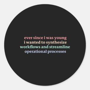 Since I was Young I Wanted to Synthesize Workflows Classic Round Sticker