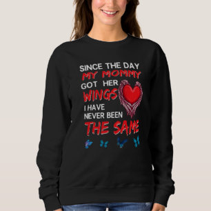 Since The Day My Mommy Got Her Wings Never Been Th Sweatshirt