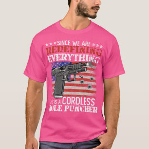 Since We'Re Redefining Everything Cordless Hole Pu T-Shirt
