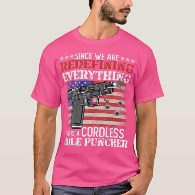 Since We'Re Redefining Everything Cordless Hole Pu T-Shirt (Front)