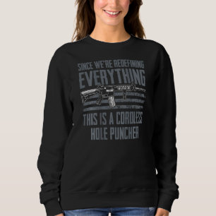 Since Were Redefining Everything  Gun Joke On Back Sweatshirt