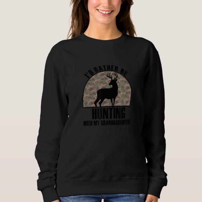 Sincere Gift Rather Be Hunting With My Granddaught Sweatshirt (Front)