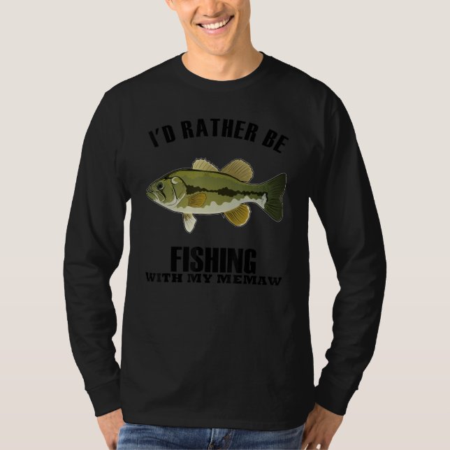 Sincere Idea Rather Be Fishing With MEMAW T-Shirt (Front)