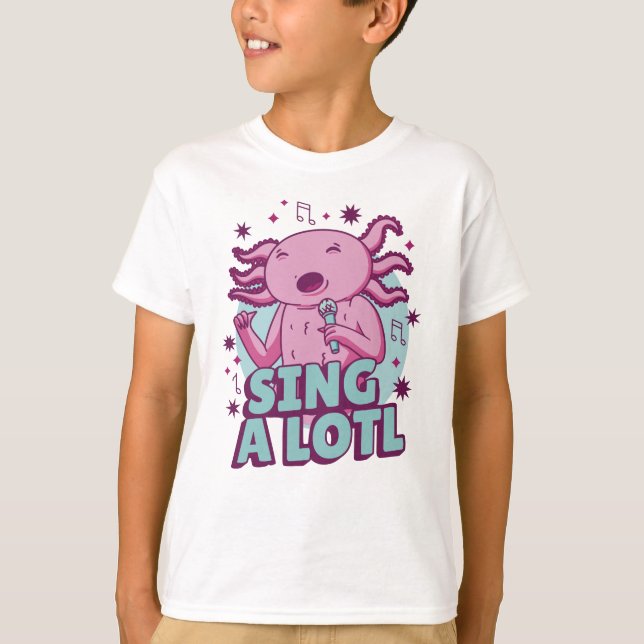Sing a lotl Singing Axolotl T-Shirt (Front)