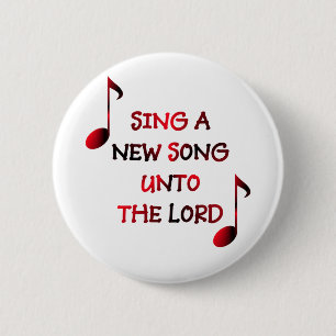 Sing a new song unto The Lord - 23 6 Cm Round Badge