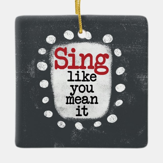 Sing Like You Mean It Ornament (Front)