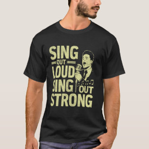 Sing Out Loud Sing Out Strong Vocalist T-Shirt