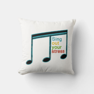 sing out your stress & be happy cushion