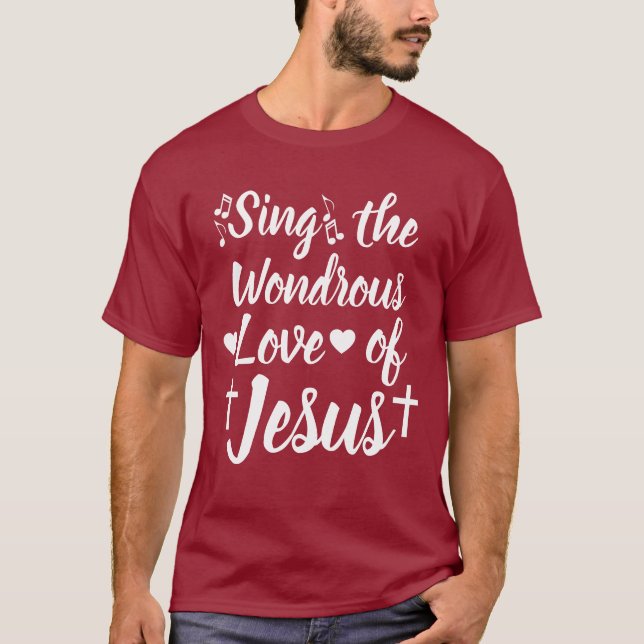 Sing the Wondrous Love of Jesus T-Shirt (Front)