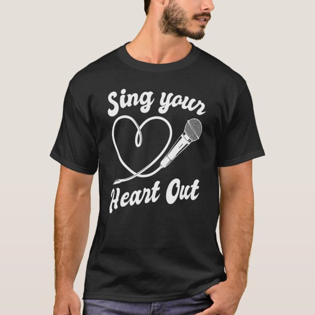 Sing Your Heart Out Singer Songwriter Karaoke T-Shirt (Front)