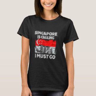 Singapore Is Calling And I Must Go T-Shirt