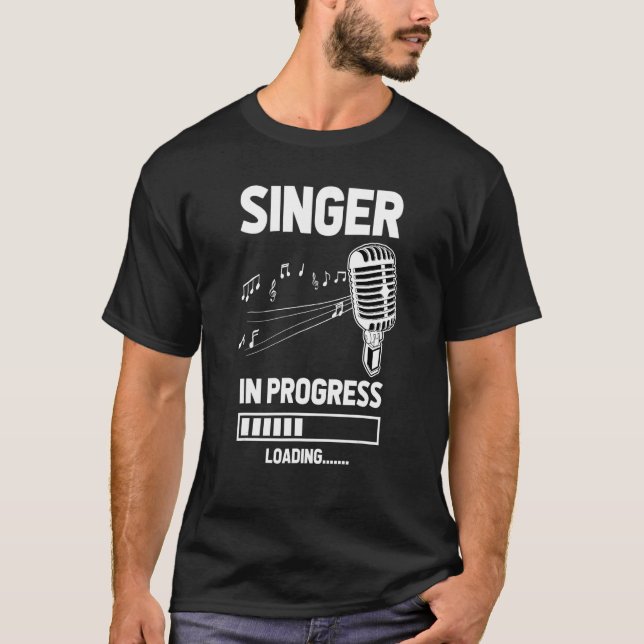 Singer In Progress Loading Future Vocalist Next So T-Shirt (Front)