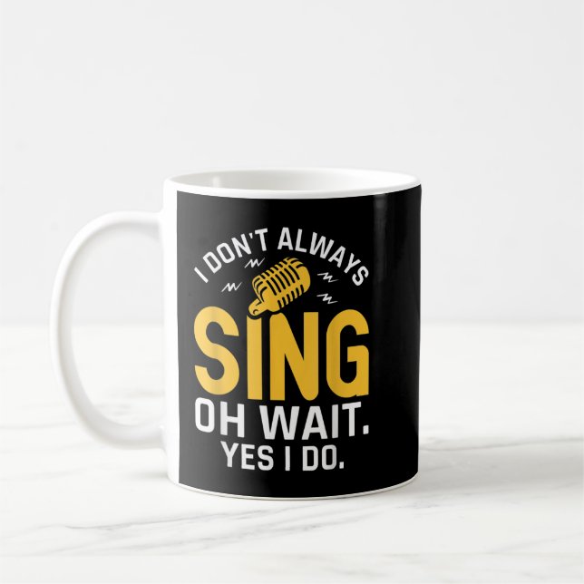 Singer Karaoke singing I don't always sing oh wait Coffee Mug (Left)