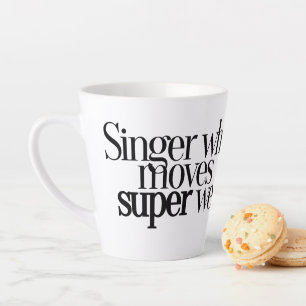 Singer Who Moves Super Well Latte Mug