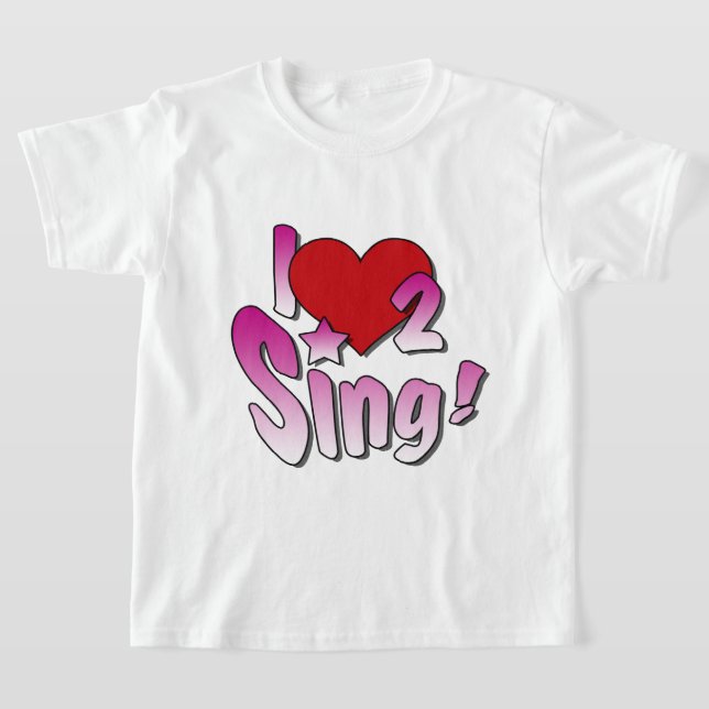 Singers, I Love 2 Sing T-Shirt (Laydown)