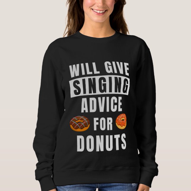 Singing Advice For Doughnuts Voice Training Songs  Sweatshirt (Front)