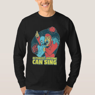 Singing Alien Actually Anyone Can Sing Singer T-Shirt