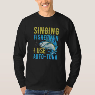 Singing fishermen I use auto tuna Quote for a Tuna T-Shirt