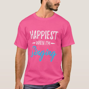Singing Happiest Funny Singer Gift Idea Glee Clu T-Shirt
