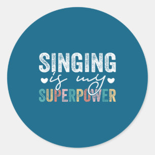 Singing Is My Superwer Funny Singing Quote Men Wom Classic Round Sticker