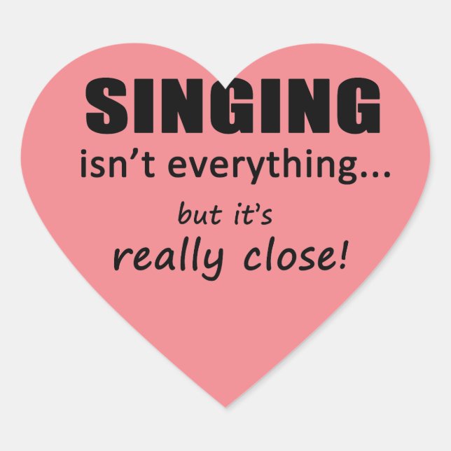 Singing Isn't Everything Heart Sticker (Front)