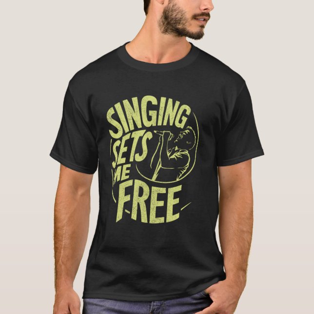 Singing Sets Me Free Vocalist T-Shirt (Front)