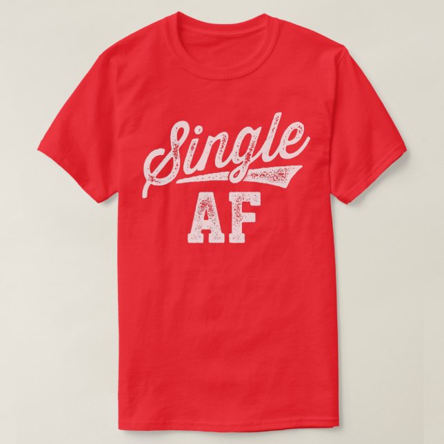 Single AF Funny Singles Awareness Day Anti-Valenti T-Shirt (Design Front)