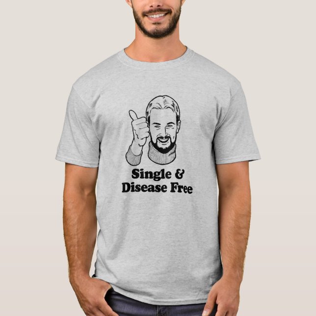 SINGLE AND DISEASE FREE T-Shirt (Front)