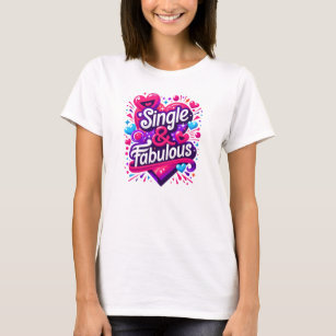 Single and Fabulous - Empowering Valentine's Day T-Shirt