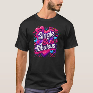 Single and Fabulous - Empowering Valentine's Day T-Shirt