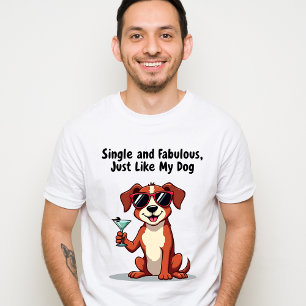 Single and Fabulous, Just Like My Dog – Sassy Dog  T-Shirt