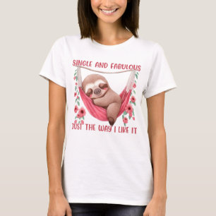Single and Fabulous Just The Way I Like It T-Shirt