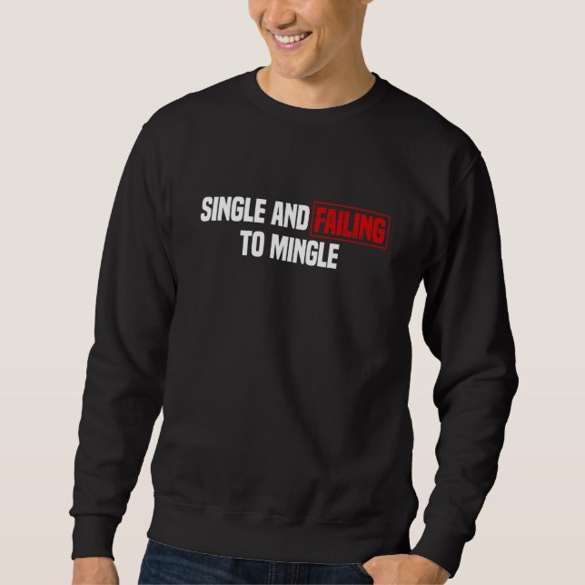 Single And Failing To Mingle  Saying Graphic Sweatshirt (Front)